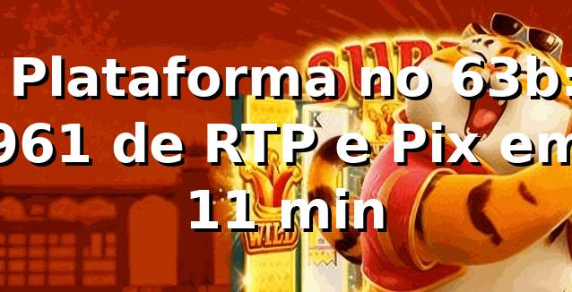 📊 Plataforma no 63b: 96,1% de RTP e Pix em 11 min